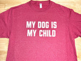 My Dog Is My Child Short Sleeve T-Shirt